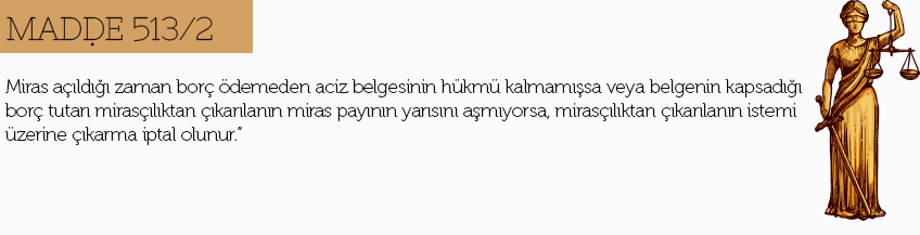 mirastan çıkarma madde 513 nasıldır