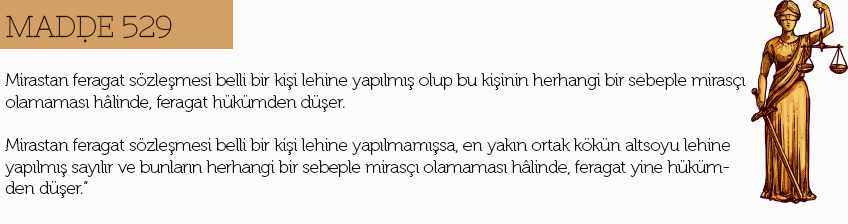 mirastan feragat madde 529 nasıldır