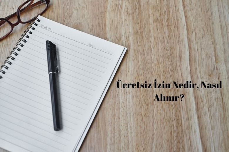 Ücretsiz İzin Nedir, Nasıl Alınır?